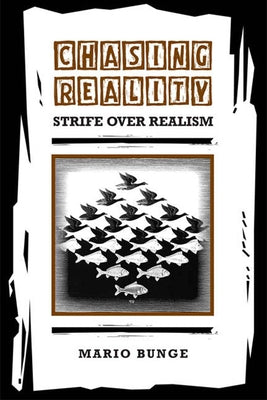 Chasing Reality: Strife Over Realism by Bunge, Mario