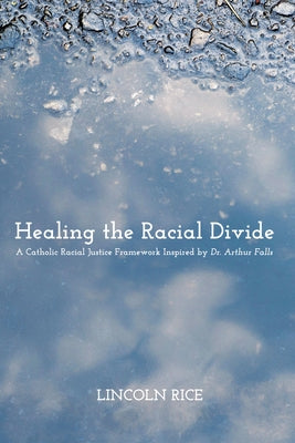 Healing the Racial Divide by Rice, Lincoln