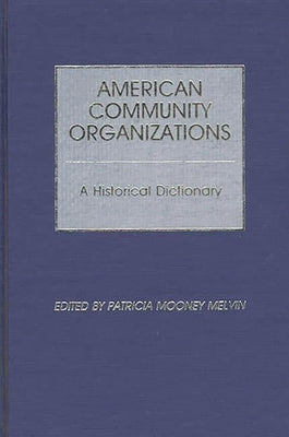 American Community Organizations: A Historical Dictionary by Melvin, Patricia Mooney