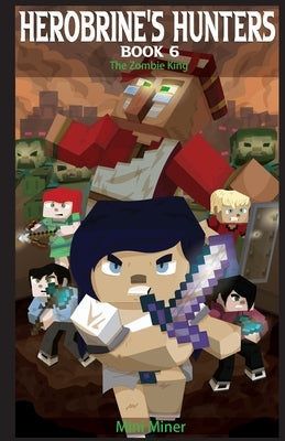 Herobrine's Hunters Book 6: The Zombie King by Miner, Mini