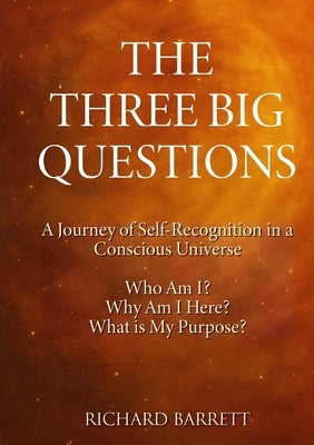 The Big Three Questions: A Journey of Self-Recognition in a Conscious Universe by Barrett, Richard