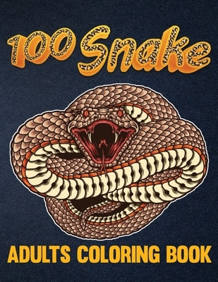 100 Snake Adults Coloring Book: An Adult Coloring Book with Reptiles & Amphibians Featuring Patterns Coloring Page (Relieving Snake Designs for Relaxa by Publishing House, Blueberry