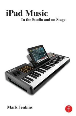 iPad Music: In the Studio and on Stage by Jenkins, Mark