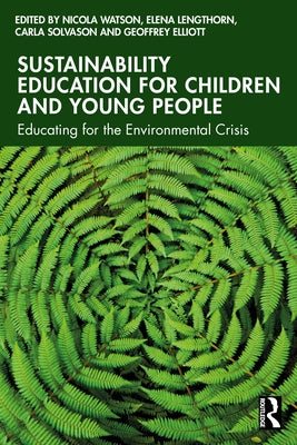 Sustainability Education for Children and Young People: Educating for the Environmental Crisis by Watson, Nicola