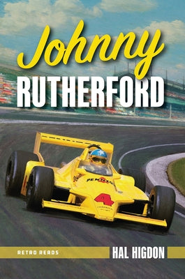 Johnny Rutherford: The Story of an Indy Champ by Higdon, Hal