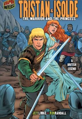 Tristan & Isolde: The Warrior and the Princess [A British Legend] by Limke, Jeff