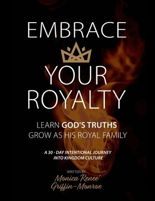 Embrace Your Royalty by Griffin -. Monroe, Monica Renee