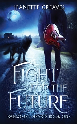 Fight For The Future: Ransomed Hearts, Part One by Greaves, Jeanette