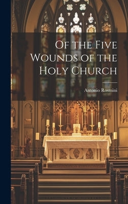 Of the Five Wounds of the Holy Church by Antonio, Rosmini