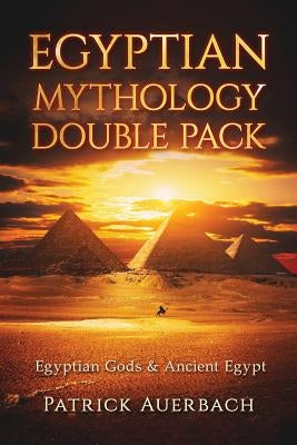 Egyptian Mythology: Egyptian Gods & Ancient Egypt by Auerbach, Patrick