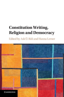 Constitution Writing, Religion and Democracy by Bâli, Aslı Ü.