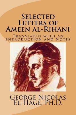 Selected Letters of Ameen al-Rihani (Black and White edition) by El-Hage, George Nicolas
