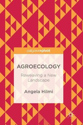 Agroecology: Reweaving a New Landscape by Hilmi, Angela