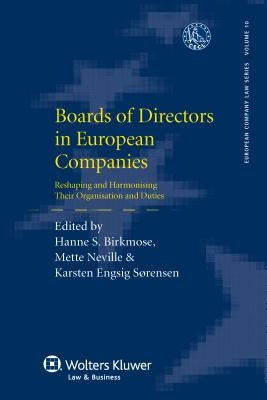 Boards of Directors in European Companies: Reshaping and Harmonising Their Organisation and Duties by Birkmose, Hanne S.