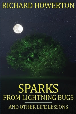 Sparks from Lightning Bugs and Other Life Lessons by Howerton, Richard