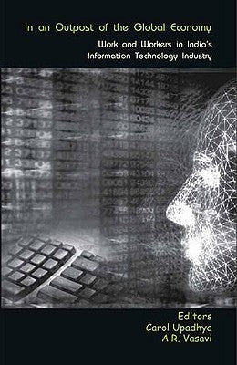 In an Outpost of the Global Economy: Work and Workers in India's Information Technology Industry by Upadhya, Carol