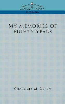 My Memories of Eighty Years by DePew, Chauncey Mitchell