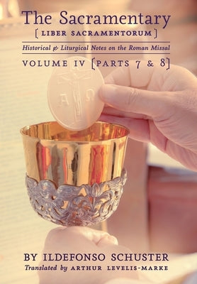 The Sacramentary (Liber Sacramentorum): Vol. 4: Historical & Liturgical Notes on the Roman Missal by Schuster, Ildefonso