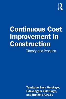 Continuous Cost Improvement in Construction: Theory and Practice by Kulatunga, Udayangani