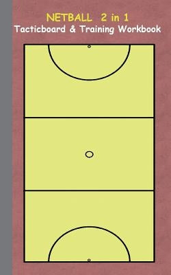 Netball 2 in 1 Tacticboard and Training Workbook: Tactics/strategies/drills for trainer/coaches, notebook, training, exercise, exercises, drills, prac by Taane, Theo Von