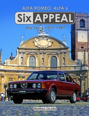 Six Appeal: The Story Of The Alfa 6 by Licata, Matteo