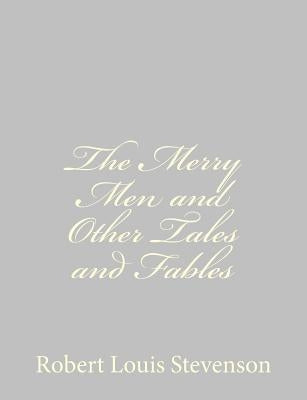 The Merry Men and Other Tales and Fables by Stevenson, Robert Louis