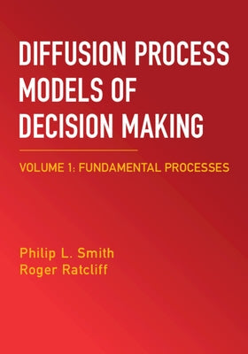 Diffusion Process Models of Decision Making: Volume 1: Fundamental Processes by Smith, Philip L.
