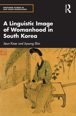 A Linguistic Image of Womanhood in South Korea by Kiaer, Jieun