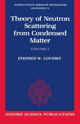 The Theory of Neutron Scattering from Condensed Matter by Lovesey, Stephen W.