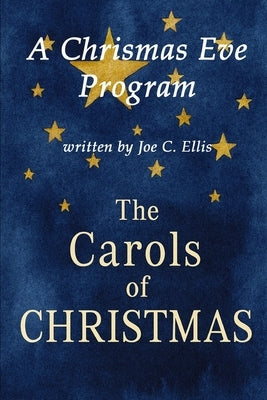 The Carols of Christmas - A Christmas Eve Candlelight Service: Plus Four Bonus Christmas Eve Services by Ellis, Joe C.