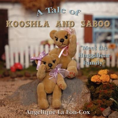 A Tale of Kooshla and Saboo: Meet the Huggabear Family by La Fon-Cox, Angelique