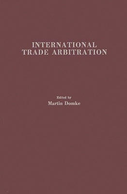 International Trade Arbitration: A Road to World-Wide Cooperation by Unknown