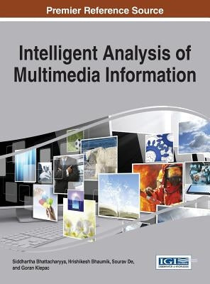 Intelligent Analysis of Multimedia Information by Bhattacharyya, Siddhartha