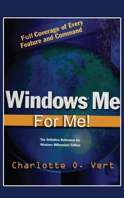 Windows Me For Me!: A C.O.Vert Publication by Vert, Charlotte Oephelia