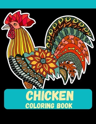 Chicken Coloring Book: 38 Unique Chicken Pages for Adult and Girls by Ahmed, Ahsan