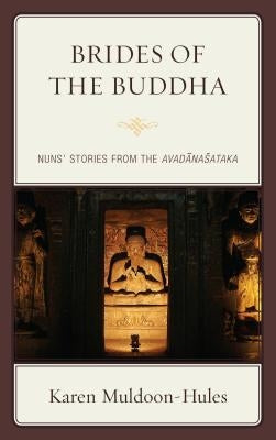 Brides of the Buddha: Nuns' Stories from the Avadanasataka by Muldoon-Hules, Karen