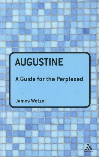 Augustine: A Guide for the Perplexed by Wetzel, James