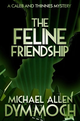 The Feline Friendship: A Caleb & Thinnes Mystery by Dymmoch, Michael Allen