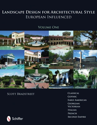 Landscape Design for Architectural Style: Volume One: European Influenced by Bradstreet, Scott