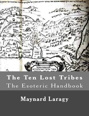 The Ten Lost Tribes (The Esoteric Handbook) by Laragy, Maynard
