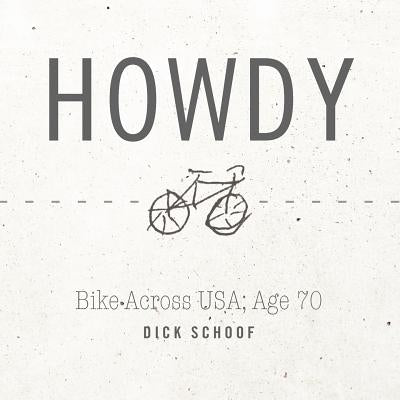 Howdy: Bike Across USA; Age 70 by Schoof, Dick
