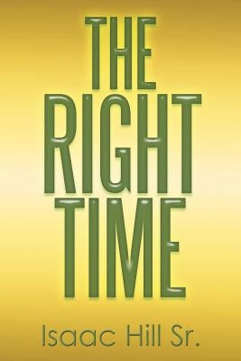 The Right Time by Hill, Isaac, Sr.
