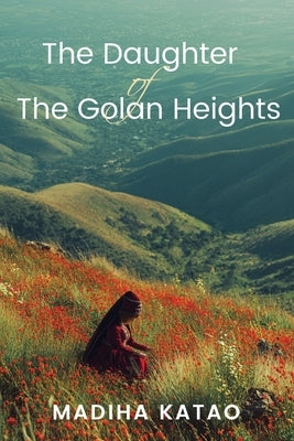 The Daughter of The Golan Heights by Katao, Madiha