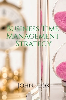Business Time Management Strategy by Lok, John