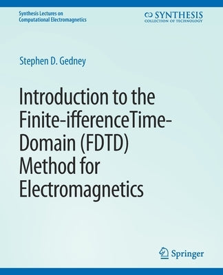 Introduction to the Finite-Difference Time-Domain (Fdtd) Method for Electromagnetics by Gedney, Stephen