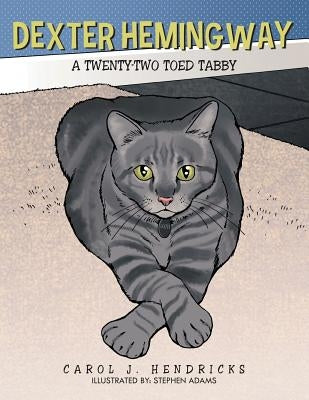 Dexter Hemingway: A Twenty-Two Toed Tabby by Hendricks, Carol J.