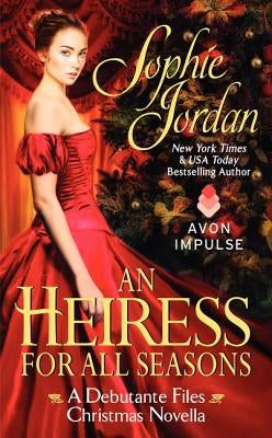 An Heiress for All Seasons: A Debutante Files Christmas Novella by Jordan, Sophie