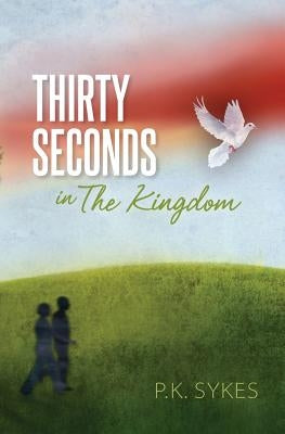 Thirty Seconds in The Kingdom by Sykes, P. K.