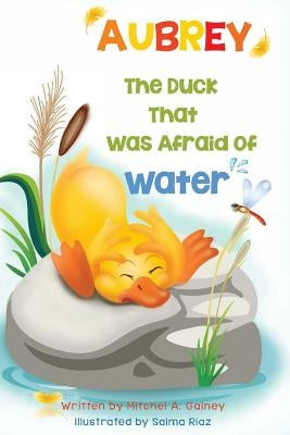 Aubrey The Duck That Was Afraid of Water by Gainey, Mitchel a.