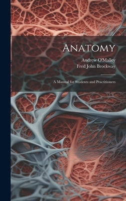 Anatomy: A Manual for Students and Practitioners by Brockway, Fred John